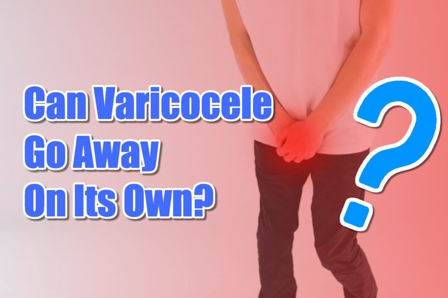 Can Varicocele Go Away On Its Own? Varicocele Underwear