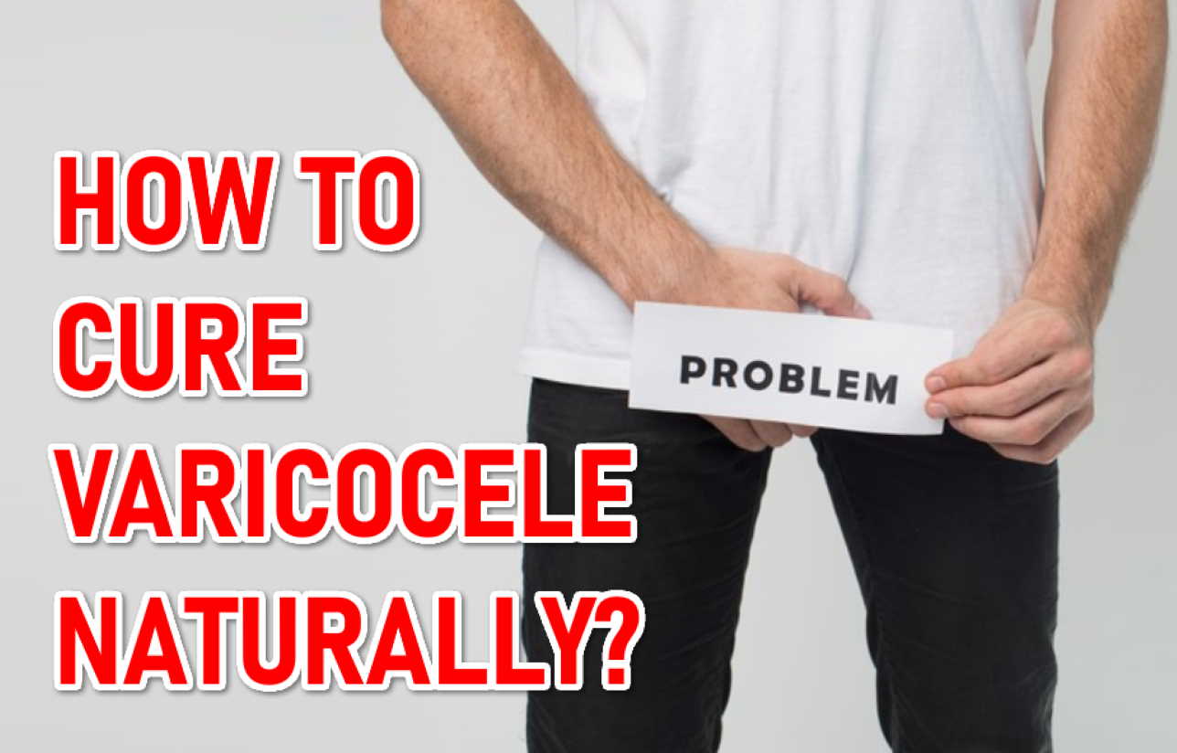 How to cure varicocele naturally-get-rid-off-varicocele symptoms natural treatment
