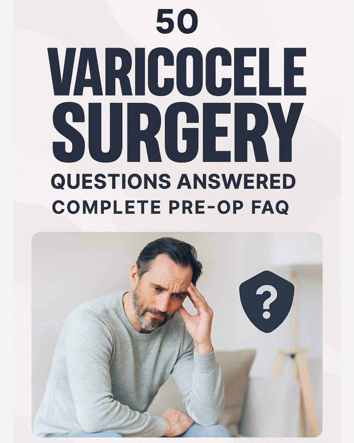 Varicocele surgery pre-op FAQ with answers to 50 patient questions on risks, recovery, and preparation